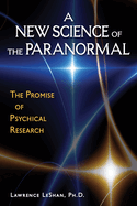 A New Science of the Paranormal: The Promise of Psychical Research