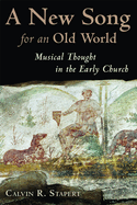 A New Song for an Old World: Musical Thought in the Early Church