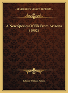 A New Species Of Elk From Arizona (1902)