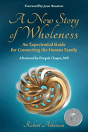 A New Story of Wholeness: An Experiential Guide for Connecting the Human Family