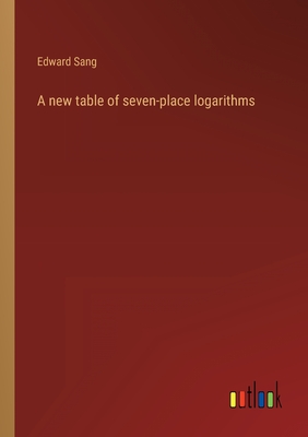 A new table of seven-place logarithms - Sang, Edward