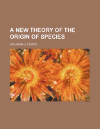 A New Theory of the Origin of Species