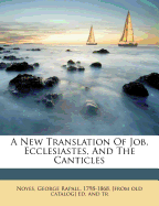 A New Translation of Job, Ecclesiastes, and the Canticles