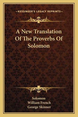 A New Translation Of The Proverbs Of Solomon - Solomon, and French, William (Translated by), and Skinner, George (Translated by)