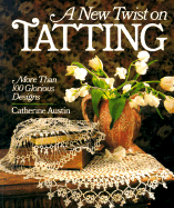 A New Twist on Tatting: More Than 100 Glorious Designs
