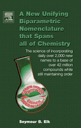 A New Unifying Biparametric Nomenclature That Spans All of Chemistry: The Science of Incorporating Daily Over 2,000 New Names to a Base of Over 42 Million Compounds While Still Maintaining Order