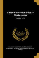 A New Variorum Edition Of Shakespeare: Hamlet. 1877