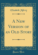 A New Version of an Old Story (Classic Reprint)