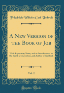 A New Version of the Book of Job, Vol. 2: With Expository Notes, and an Introduction, on the Spirit, Composition, and Author of the Book (Classic Reprint)