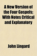 A New Version of the Four Gospels; With Notes Critical and Explanatory