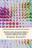 A New Vibrationary Lattice Model of the Universe: Quantum Alignment & Fracturing at the End of Time & Quantum Lattice Structures Influence on Curves in Light and Electron Orbits. How a Vibrationary Lattice Model Explains Gaps in General Relativity.