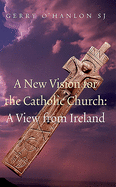 A New Vision for the Catholic Church: A View from Ireland