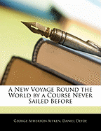 A New Voyage Round the World by a Course Never Sailed Before