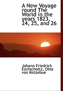 A New Voyage Round the World in the Years 1823, 24, 25, and 26 - Eschscholtz, Johann Friedrich, and Kotzebue, Otto Von