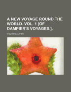 A New Voyage Round the World. Vol. 1 of Dampier's Voyages.