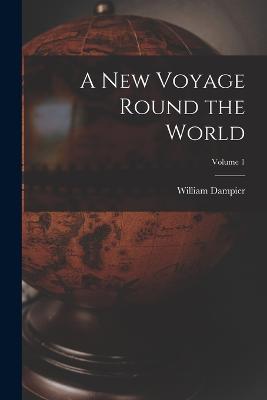 A New Voyage Round the World; Volume 1 - Dampier, William