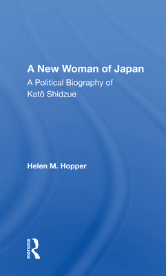 A New Woman of Japan: A Political Biography of Kato Shidzue - Hopper, Helen M
