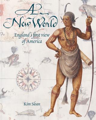 A New World: England's First View of America - Sloan, Kim