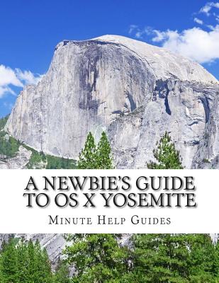 A Newbie's Guide to OS X Yosemite: Switching Seamlessly from Windows to Mac - Minute Help Guides