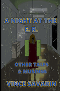 A Night at the E.R. Other Tales and Musings