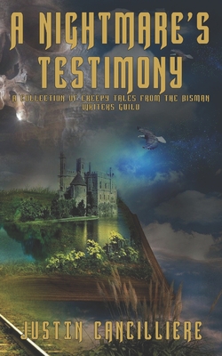 A Nightmare's Testimony: A Collection of Creepy Tales from the BisMan Writers Guild - Snyder, Clayton W (Contributions by), and Rae, Lexxie (Contributions by), and Engelke, Daniel (Contributions by)