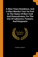 A Nine Years Residence, and a Nine Months Tour on Foot in the States of New York and Pennsylvania, for the Use of Labourers, Farmers, and Emigrants