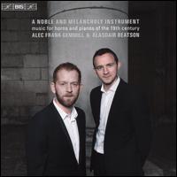A Noble and Melancholy Instrument: Music for horns and pianos of the 19th century - Alasdair Beatson (piano); Alec Frank-Gemmill (horn)