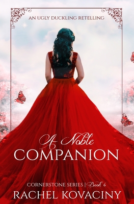 A Noble Companion (Cornerstone Series, #6): An Ugly Duckling Retelling - Kovaciny, Rachel