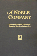 A Noble Company: Biographical Essays on Notable Particular-Regular Baptists in America