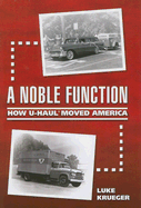 A Noble Function: How U-Haul Moved America - Krueger Luke