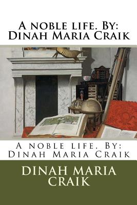 A noble life. By: Dinah Maria Craik - Craik, Dinah Maria