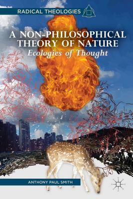 A Non-Philosophical Theory of Nature: Ecologies of Thought - Smith, A