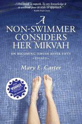 A Non-Swimmer Considers Her Mikvah: On Becoming Jewish After Fifty - Carter, Mary E