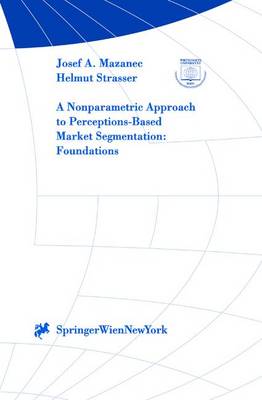 A Nonparametric Approach to Perceptions-Based Market Segmentation: Foundations - Mazanec, Josef A, and Strasser, H, and Strasser, Helmut