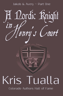 A Nordic Knight in Henry's Court: Jakob & Avery - Part One - Tualla, Kris