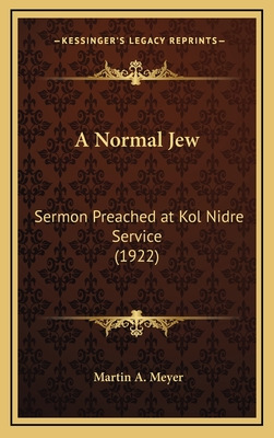 A Normal Jew: Sermon Preached at Kol Nidre Service (1922) - Meyer, Martin a