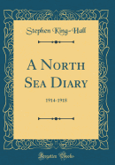 A North Sea Diary: 1914-1918 (Classic Reprint)