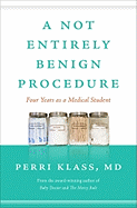 A Not Entirely Benign Procedure: Four Years as a Medical Student