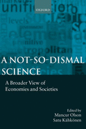 A Not-So-Dismal Science: A Broader View of Economies and Societies - Olson, Mancur (Editor), and Khknen, Satu (Editor)