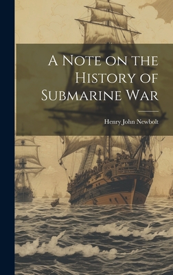 A Note on the History of Submarine War - Newbolt, Henry John, Sir (Creator)