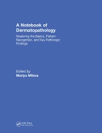 A Notebook of  Dermatopathology: Mastering the Basics, Pattern Recognition, and Key Pathologic Findings