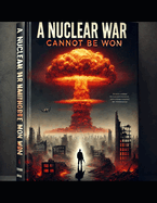 A nuclear war cannot be won: engaging in such conflict would ultimately result in the destruction of everything we hold dear and all that we have built.