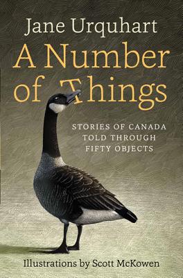 A Number of Things: Stories of Canada Told Through Fifty Objects - Urquhart, Jane