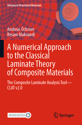 A Numerical Approach to the Classical Laminate Theory of Composite Materials: The Composite Laminate Analysis Tool-CLAT v2.0 - chsner, Andreas, and Makvandi, Resam