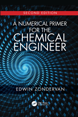 A Numerical Primer for the Chemical Engineer, Second Edition - Zondervan, Edwin