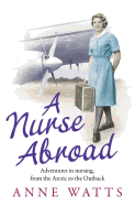 A Nurse Abroad: Adventures in Nursing, from the Arctic to the Outback