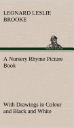 A Nursery Rhyme Picture Book with Drawings in Colour and Black and White