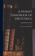 A Nurse's Handbook of Obstetrics,: for Use in Training-schools