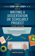 A Nurse's Step-By-Step Guide to Writing A Dissertation or Scholarly Project, Third Edition