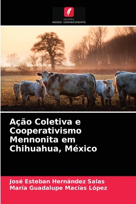 A??o Coletiva e Cooperativismo Mennonita em Chihuahua, M?xico - Hernndez Salas, Jos? Esteban, and Mac?as L?pez, Mar?a Guadalupe